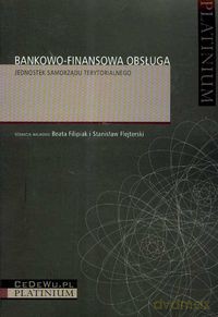 Bankowo-finansowa obsługa jednostek samorządu terytorialnego - Beata Filipiak, Stanisław Flejterski [KSIĄŻKA]