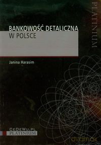 Bankowość detaliczna w Polsce - Janina Harasim [KSIĄŻKA]