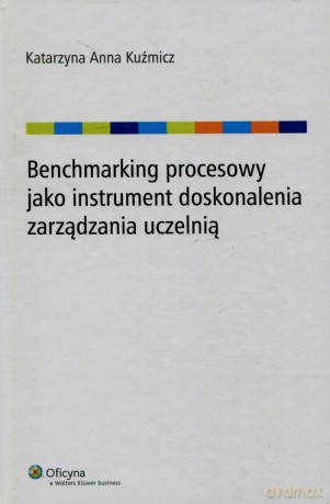 Benchmarking procesowy jako instrument doskonalenia zarządzania uczelnią - Katarzyna Anna Kuźmicz [KSIĄŻKA]