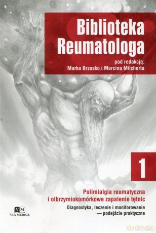 Biblioteka reumatologa (Tom 1) Polimialgia reumatyczna i olbrzymiokomórkowe zapalenie tętnic [KSIĄŻKA]