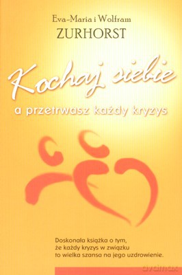 Kochaj siebie, a przetrwasz każdy kryzys - Eva-Maria Zurhorst, Wolfram Zurhorst [KSIĄŻKA]