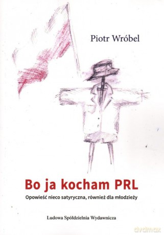 Bo ja kocham PRL - Piotr Wróbel [KSIĄŻKA]