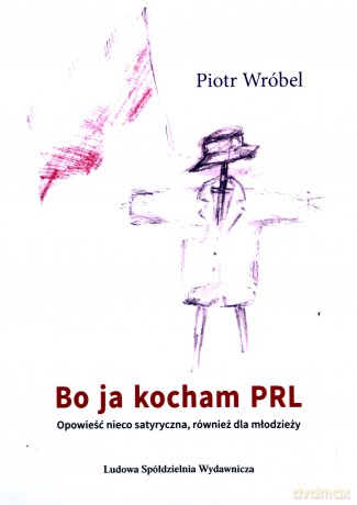 Bo ja kocham PRL - Piotr Wróbel [KSIĄŻKA]