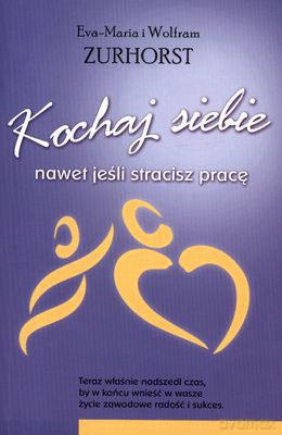 Kochaj siebie, nawet jeśli stracisz pracę - Eva-Maria Zurhorst, Wolfram Zurhorst [KSIĄŻKA]