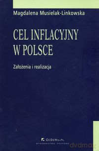 Cel inflacyjny w Polsce założenia i realizacja - Magdalena Musielak-Linkowska [KSIĄŻKA]
