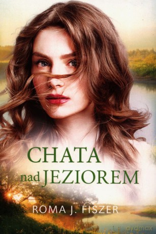 Chata nad jeziorem - Roma J. Fiszer [KSIĄŻKA]