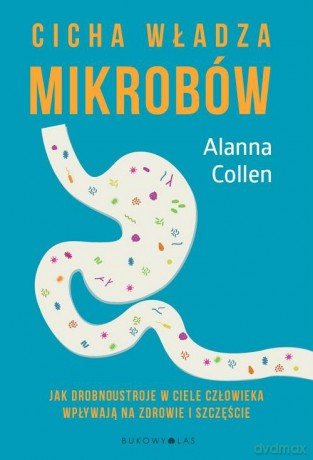 Cicha władza mikrobów - Alanna Collen [KSIĄŻKA]