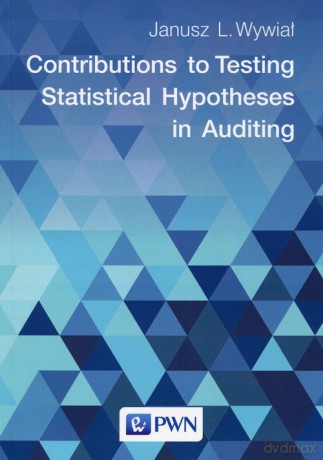 Contributions to Testing Statistical Hypotheses in Auditing - Janusz L. Wywiał [KSIĄŻKA]