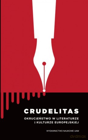 Crudelitas Okrucieństwo w literaturze i kulturze europejskiej [KSIĄŻKA]