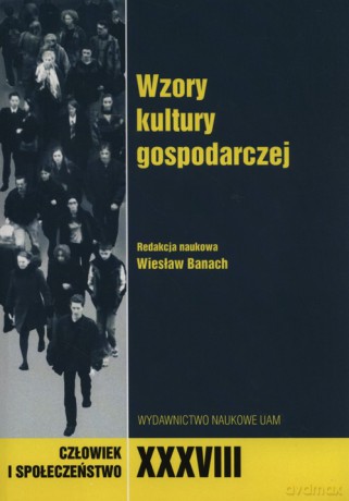 Człowiek i społeczeństwo XXXVIII Wzory kultury gospodarczej [KSIĄŻKA]