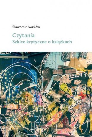 Czytania Szkice krytyczne o książkach - Sławomir Iwasiów [KSIĄŻKA]