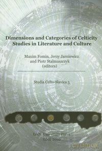 Dimensions and categories of Celticity studies in literature and cultureStudia Celto-Slavica 5 [KSIĄŻKA]