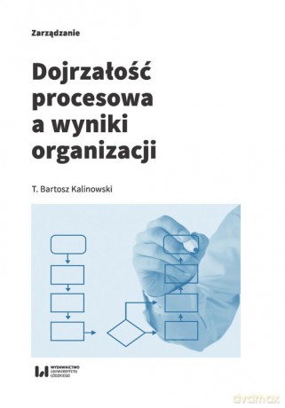Dojrzałość procesowa a wyniki organizacji - Bartosz T. Kalinowski [KSIĄŻKA]