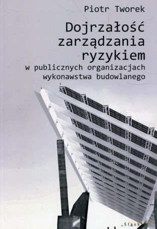 Dojrzałość zarządzana ryzykiem w publicznych organizacjach wykonawstwa budowlanego - Piotr Tworek [KSIĄŻKA]