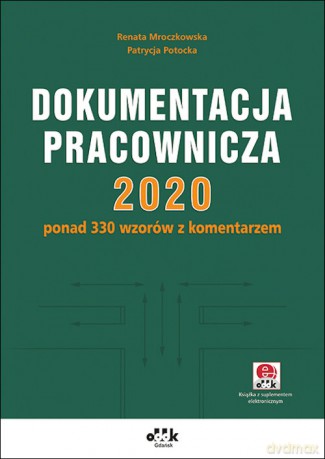 Dokumentacja pracownicza 2020 ponad 330 wzorów - Renata Mroczkowska, Patrycja Potocka [KSIĄŻKA]