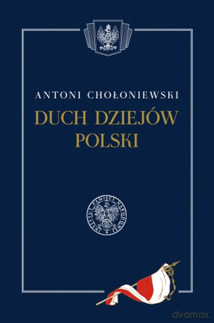 Duch dziejów Polski - Antoni Chołoniewski [KSIĄŻKA]