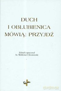 Duch i oblubienica mówią: Przyjdź [KSIĄŻKA]