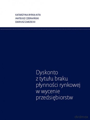 Dyskonto z tytułu braku płynności rynkowej w wycenie przedsiębiorstw - Katarzyna Bryka-Kita, Mateusz Czerwiński [KSIĄŻKA]