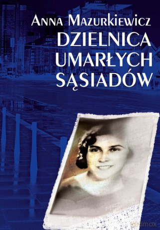 Dzielnica umarłych sąsiadów - Anna Mazurkiewicz [KSIĄŻKA]