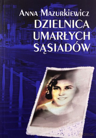 Dzielnica umarłych sąsiadów - Anna Mazurkiewicz [KSIĄŻKA]