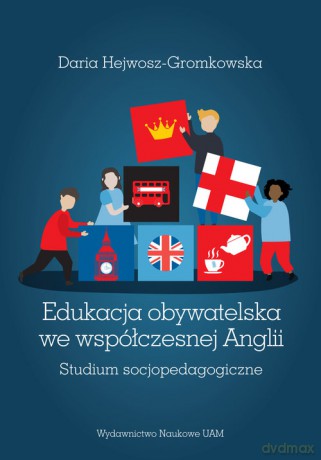 Edukacja obywatelska we współczesnej Anglii - Daria Hejwosz-Gromkowska [KSIĄŻKA]