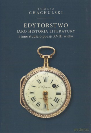 Edytorstwo jako historia literatury - Tomasz Chachulski [KSIĄŻKA]