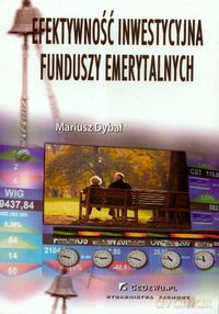 Efektywność inwestycyjna Funduszy Emerytalnych - Mariusz Dybał [KSIĄŻKA]