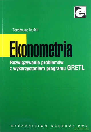 Ekonometria Rozwiązywanie problemów z wykorzystaniem programu GRETL - Tadeusz Kufel [KSIĄŻKA]