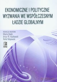 Ekonomiczne i polityczne wyzwania we współczesnym ładzie globalnym [KSIĄŻKA]