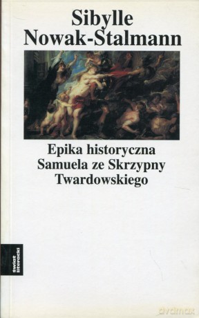 Epika historyczna Samuela ze Skrzypny Twardowskiego - Sibylle Nowak-Stalmann [KSIĄŻKA]