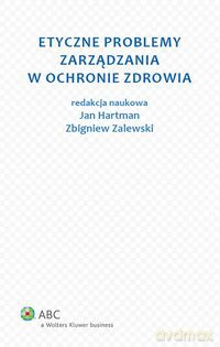 Etyczne problemy zarządzania w ochronie zdrowia [KSIĄŻKA]