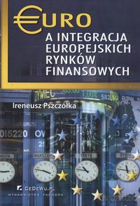 Euro a integracja europejskich rynków finansowych - Ireneusz Pszczółka [KSIĄŻKA]