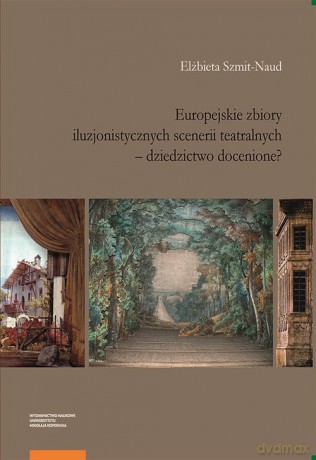 Europejskie zbiory iluzjonistycznych scenerii teatralnych - Elżbieta Szmit-Naud [KSIĄŻKA]