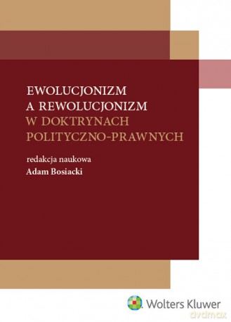Ewolucjonizm a rewolucjonizm w doktrynach polityczno-prawnych - Adam Bosiacki [KSIĄŻKA]