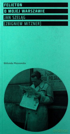 Felieton o mojej Warszawie - Jan Szeląg [KSIĄŻKA]