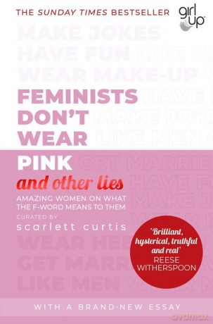 Feminists Don't Wear Pink (and other lies) - Scarlett Curtis [KSIĄŻKA]