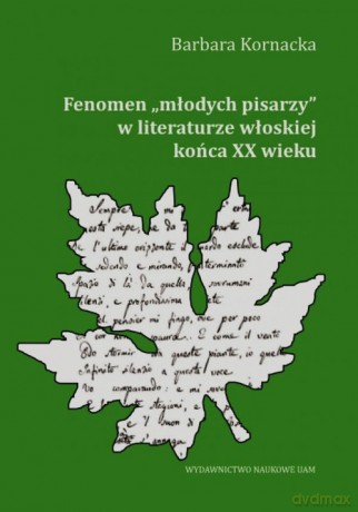 Fenomen młodych pisarzy w literaturze włoskiej końca XX wieku - Barbara Kornacka [KSIĄŻKA]