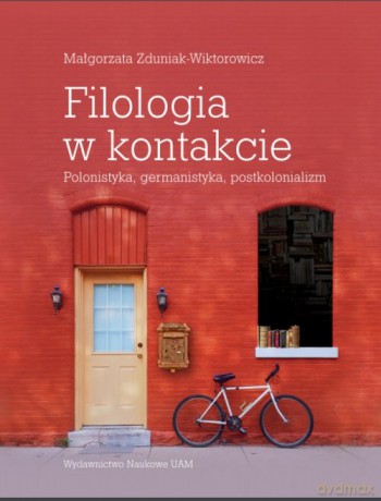 Filologia w kontakcie Polonistyka germanistyka postkolonializm - Małgorzata Zduniak-Wiktorowicz [KSIĄŻKA]