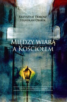 Między wiarą i kościołem - Krzysztof Dorosz, Stanisław Obirek [KSIĄŻKA]