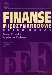 Finanse międzynarodowe Zbiór zadań - Paweł Kowalik, Agnieszka Pietrzak [KSIĄŻKA]