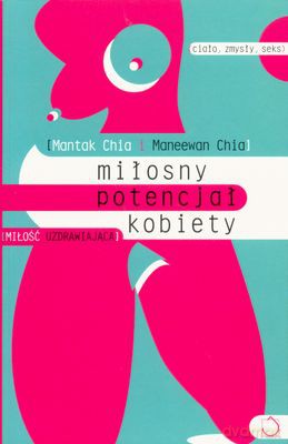Miłosny potencjał kobiety wyd.3 - Maneewan Chia, Mantak Chia [KSIĄŻKA]