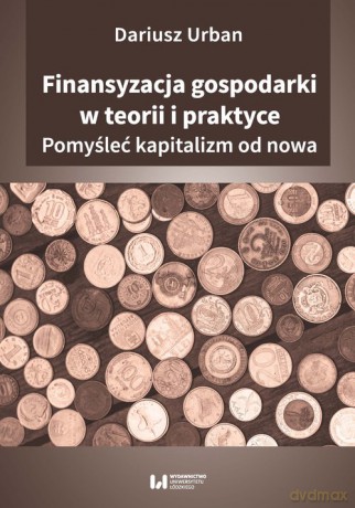 Finansyzacja gospodarki w teorii i praktyce - Dariusz Urban [KSIĄŻKA]