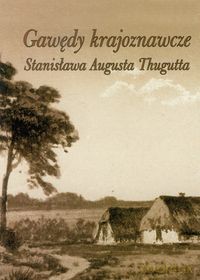 Gawędy krajoznawcze Stanisława Augusta Thugutta - Ewa Marcinkowska [KSIĄŻKA]