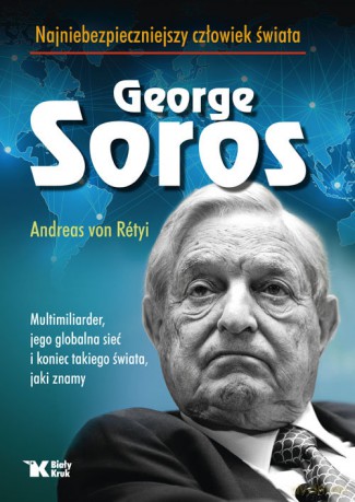 Georg Soros najniebezpieczniejszy człowiek świata - von Retyi Andreas [KSIĄŻKA]