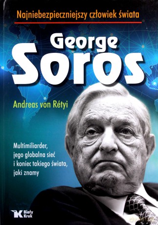 Georg Soros najniebezpieczniejszy człowiek świata - von Retyi Andreas [KSIĄŻKA]