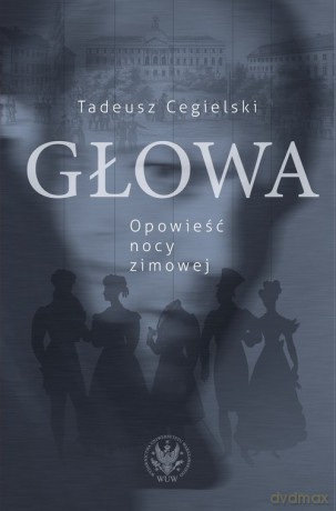 Głowa. Opowieść nocy zimowej - Tadeusz Cegielski [KSIĄŻKA]