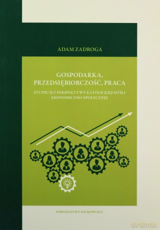 Gospodarka przedsiębiorczość praca - Adam Zadroga [KSIĄŻKA]