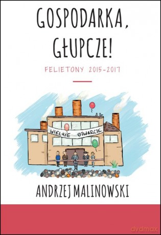 Gospodarka, głupcze! - Andrzej Malinowski [KSIĄŻKA]