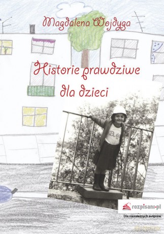 Historie prawdziwe dla dzieci - Magdalena Wojdyga [KSIĄŻKA]