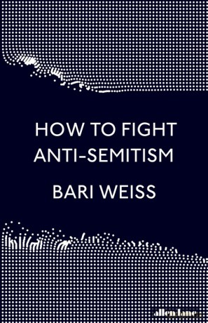 How to Fight Anti-Semitism - Bari Weiss [KSIĄŻKA]